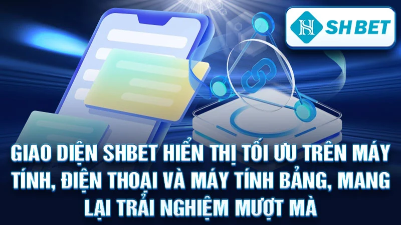 Giao diện SHBET hiển thị tối ưu trên máy tính, điện thoại và máy tính bảng, mang lại trải nghiệm mượt mà.