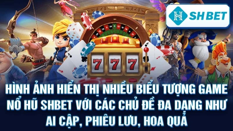 Hình ảnh hiển thị nhiều biểu tượng game nổ hũ SHBET với các chủ đề đa dạng như Ai Cập, phiêu lưu, hoa quả.