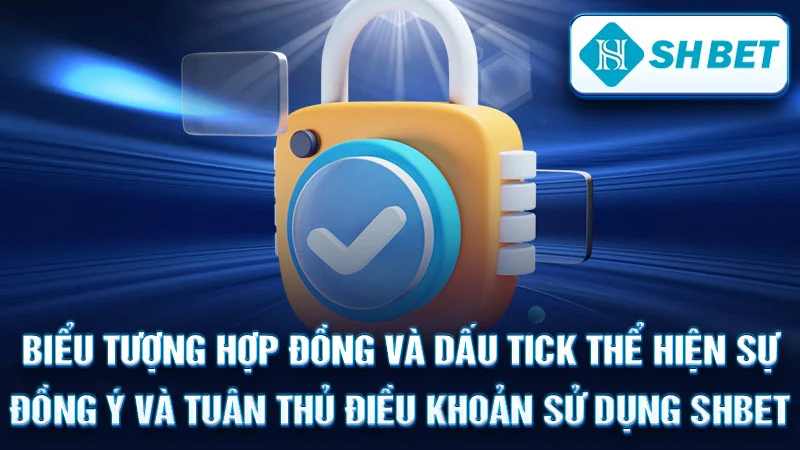 Biểu tượng hợp đồng và dấu tick thể hiện sự đồng ý và tuân thủ điều khoản sử dụng SHBET